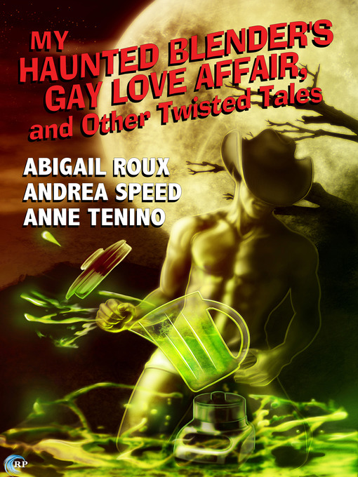 Title details for My Haunted Blender's Gay Love Affair, and Other Twisted Tales by Abigail Roux - Available